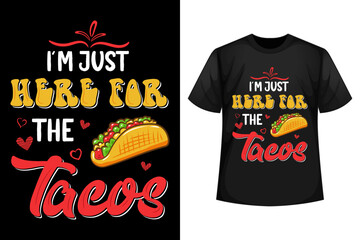 I'm just here for the Tacos - Tacos t-shirt design template