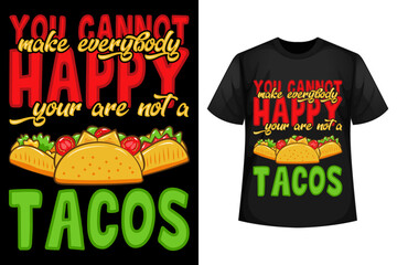 You cannot make everybody happy you are not a tacos  - Tacos t-shirt design template