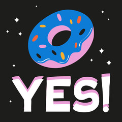 Donut on a black background. Say Yes!  Vector illustration.	