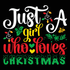 Just a Girl Who Loves Christmas T-shirt, Merry Christmas shirt, Christmas SVG, Christmas Clipart, Christmas Vector, Christmas Sign, Christmas Cut File, Christmas SVG Shirt Print Template
