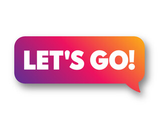 Let's Go text concept message bubble for presentations and reports
