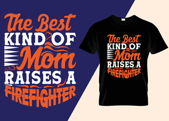 The Best Kind Of Mom Raises A Firefighter T-shirt.