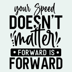  Your speed doesn't matter forward is forward SVG