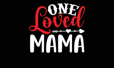 one loved mama- Valentine Day T-shirt Design, SVG Designs Bundle, cut files, handwritten phrase calligraphic design, funny eps files, svg cricut