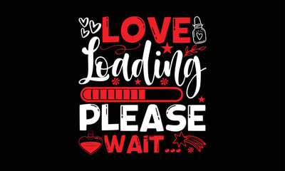 Fototapeta na wymiar love loading please wait...- Valentine Day T-shirt Design, lettering poster quotes, inspiration lettering typography design, handwritten lettering phrase, svg, eps 