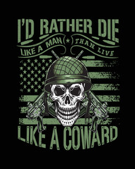 I'd rather die like a man than live like a coward t-shirt design.
