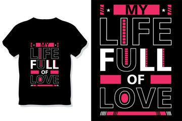 
My life full of love  motivational quotes typography t shirt design
