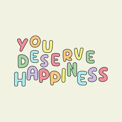 You deserve happiness abstract lettering,Graphic design print t-shirts fashion,vector,poster,card,illustration. 