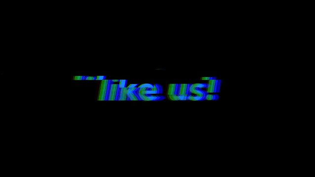 Like Us text with colorful glitch effect. 4k footage to get likes on social media posts