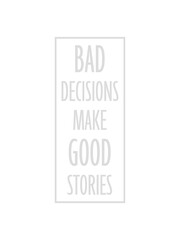 bad decisions great stories 