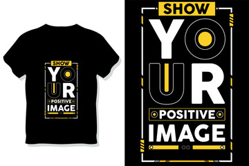 show your positive image modern quotes t shirt design