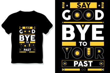 say goodbye to your past Inspirational Quotes t shirt design 