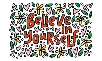 Believe in yourself - hand-drawn quote with a doodling. Creative lettering illustration for posters, cards, etc.