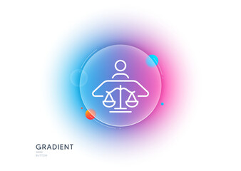 Court judge line icon. Gradient blur button with glassmorphism. Justice scale sign. Judgement law symbol. Transparent glass design. Court judge line icon. Vector