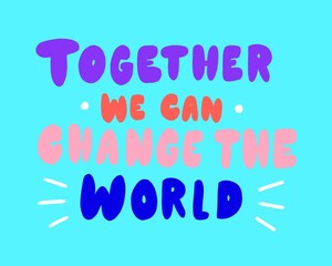 Together we can change the world typography