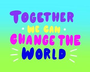 Together we can change the world typography