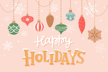 Happy holidays, greeting card with cute hanging decorations and hand drawn lettering. Vector illustration in flat cartoon style