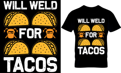 Welder creative t-shirt design vector. will weld for tacos.
Typography graphic tshirt design. Welders apparel. 
print template for t shirt. 
Welder saying t-shirt style poster, banner, gift.