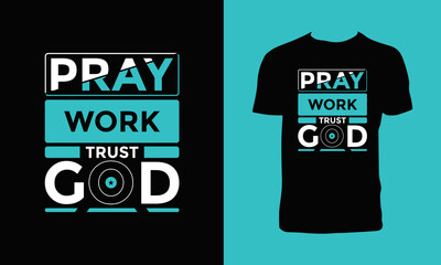 Pray work trust god modern inspirational typography quotes t shirt design.