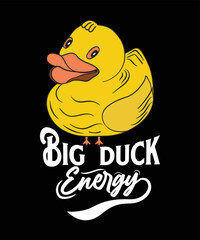 BIG DUCK ENERGY TSHIRT DESIGN