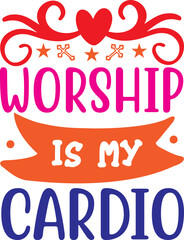 Worship is my cardio/Christian svg design/ Jesus designs/bible designs/svg cut files/print file
