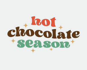 Hot chocolate season Christmas quote retro groovy typography sublimation SVG on white background