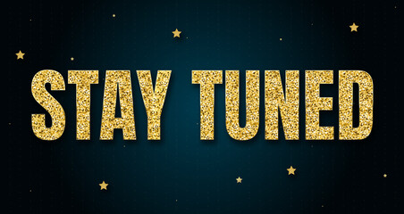 stay tuned in shiny golden color, stars design element and on dark background.