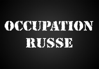 Le mot «occupation russe» écrit en français sur une affiche noir