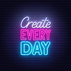 Fototapeta na wymiar Create Every Day neon quote on brick wall background.
