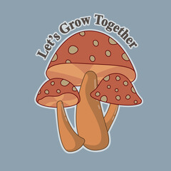 Retro print three friends mushrooms . Let's grow together.