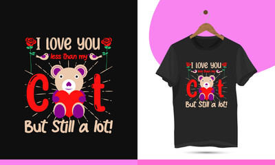 I love you less than my but still a lot! - Valentine's day cat t-shirt design template. This design is for the worldwide 14th February of every year valentines celebration.