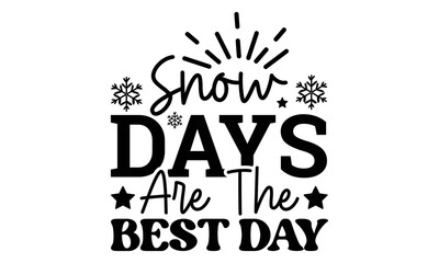 Snow days are the best day svg, Winter SVG, Winter T-shirt Design Template SVG Cut File Typography, Winter SVG Files for Cutting Cricut and Silhouette Printable Vector Illustration. greeting card, pos
