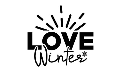 Love winter svg, Winter SVG, Winter T-shirt Design Template SVG Cut File Typography, Winter SVG Files for Cutting Cricut and Silhouette Printable Vector Illustration. greeting card, poster, banner, gi