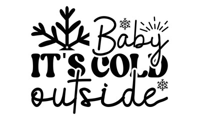 Baby it's cold outside svg, Winter SVG, Winter T-shirt Design Template SVG Cut File Typography, Winter SVG Files for Cutting Cricut and Silhouette Printable Vector Illustration. greeting card, poster,