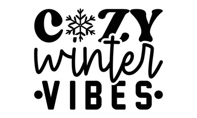 Cozy winter vibes svg, Winter SVG, Winter T-shirt Design Template SVG Cut File Typography, Winter SVG Files for Cutting Cricut and Silhouette Printable Vector Illustration. greeting card, poster, bann