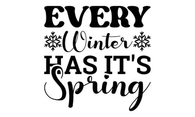 Every winter has it's spring svg, Winter SVG, Winter T-shirt Design Template SVG Cut File Typography, Winter SVG Files for Cutting Cricut and Silhouette Printable Vector Illustration. greeting card, p