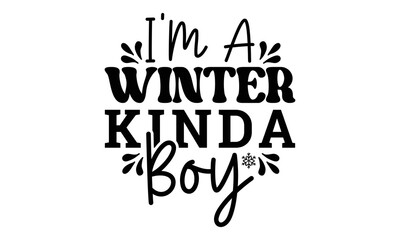 I'm a winter kinda boy svg, Winter SVG, Winter T-shirt Design Template SVG Cut File Typography, Winter SVG Files for Cutting Cricut and Silhouette Printable Vector Illustration. greeting card, poster,