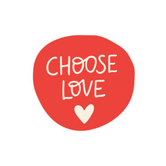 Choose love vector sticker. Positive lettering quote isolated on white. Inspirational hand drawn saying illustration. Design for poster, planner, t shirt print, badge.