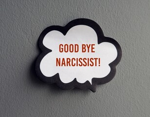 Speech bubble word balloon on grey wall with text written GOOD BYE NARCISSIST, self-centered...