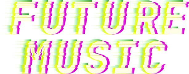 Future music. Glitch style digital font quotes. Typography future creative design. Trendy lettering modern concept. Green and pink distorted channels. Vector illustration