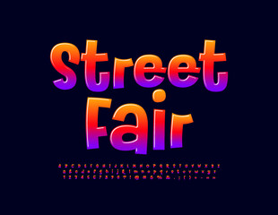 Vector bright poster Street Fair.  Funny Colorful Font. Creative set of Alphabet Letters and Numbers