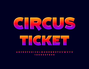 Vector colorful Circus Ticket. Bright creative Font. Artistic Alphabet Letters, Numbers and Symbols.