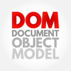 Fototapeta premium DOM - Document Object Model is a programming API for HTML and XML documents, acronym technology concept background