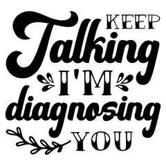 Keep Talking I'm Diagnosing You SVG
