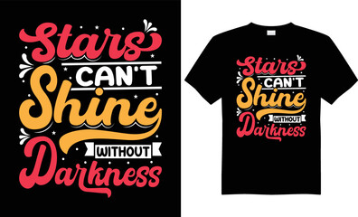 Typography as Hand / Vector Lettering quote “Stars Can’t Shine Without Darkness” for t-shirt design, poster, book, mugs, T-Shirt Design Template, Posters, Greeting Cards, And Sticker Vector Illustrati