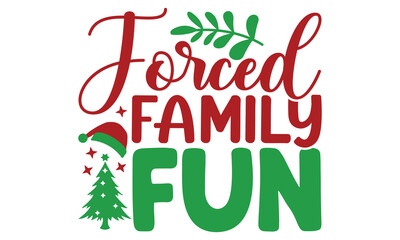 Forced Family Fun, Typography Christmas Design, Merry Christmas, Lettering T Shirt Design, Friday Christmas, The Whole Family at Home