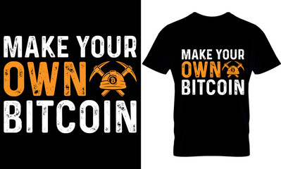 make your own bitcoin. Best trendy bitcoin lover, t-shirt design, bitcoin illustration, t-shirt design. crypto trendy t shirt.