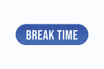 break time button vectors. sign  label speech bubble break time

