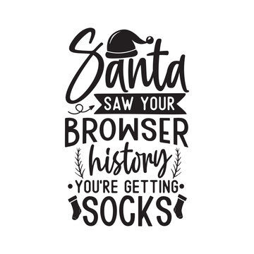 Santa Saw Your Browser History You're Getting Socks