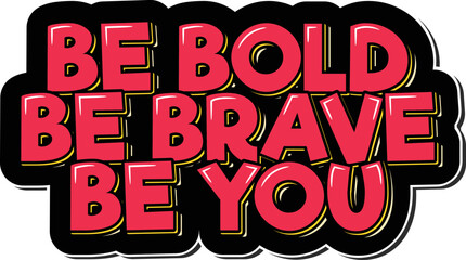 Be bold, be brave, be you lettering quote vector 